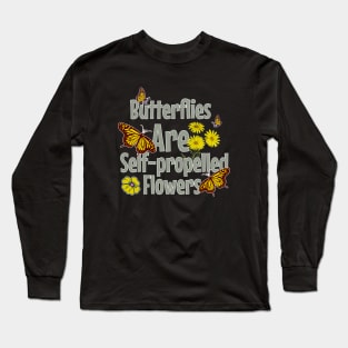 Butterflies Are Self-propelled Flowers Long Sleeve T-Shirt